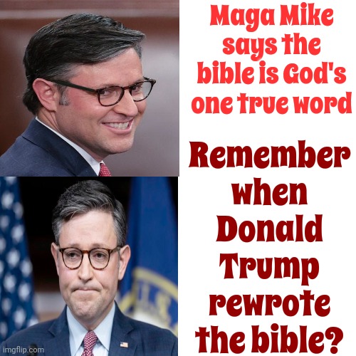 Maga Has Distorted The Bible So Much They Think They're Better Than Everyone Else | Maga Mike says the bible is God's one true word; Remember when Donald Trump rewrote the bible? | image tagged in memes,drake hotline bling,scumbag maga,scumbag trump,scumbag republicans,lock him up | made w/ Imgflip meme maker