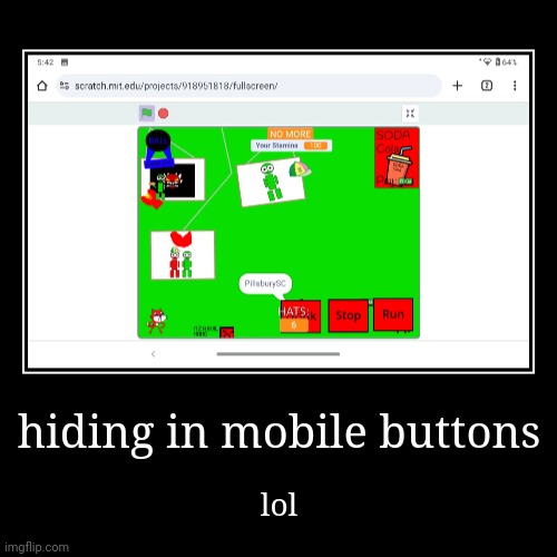 what meme | hiding in mobile buttons | lol | image tagged in funny,demotivationals | made w/ Imgflip demotivational maker