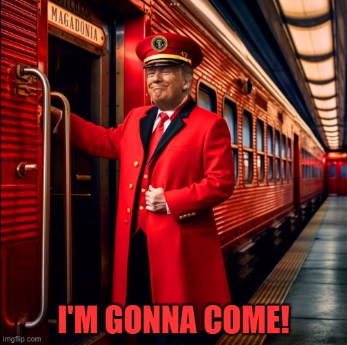 Train ride | I'M GONNA COME! | image tagged in donald trump,trump,president trump,trump train,donald j trump,president | made w/ Imgflip meme maker