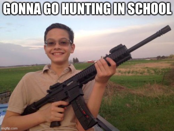 Heres a school shooting meme | GONNA GO HUNTING IN SCHOOL | image tagged in school shooter calvin,school shooting | made w/ Imgflip meme maker