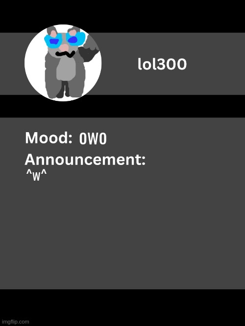Lol300 announcement template v4 | owo; ^w^ | image tagged in lol300 announcement template v4 thanks conehead | made w/ Imgflip meme maker