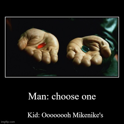 The brand new see through Miknike's | Man: choose one | Kid: Oooooooh Mikenike's | image tagged in funny,demotivationals | made w/ Imgflip demotivational maker