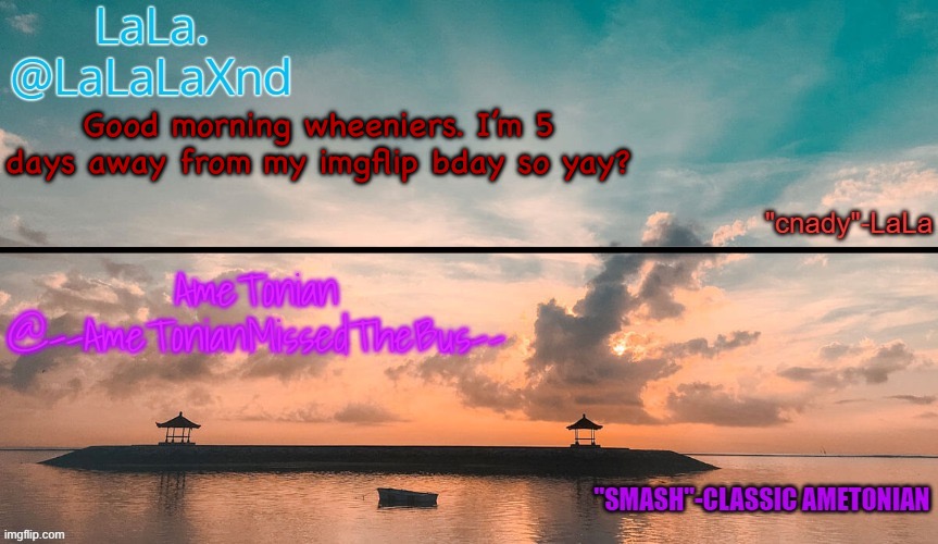lala and ametonian shared temp hip hip hooray | Good morning wheeniers. I’m 5 days away from my imgflip bday so yay? | image tagged in lala and ametonian shared temp hip hip hooray | made w/ Imgflip meme maker