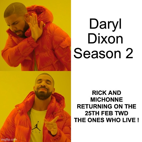 Drake Hotline Bling Meme | Daryl Dixon Season 2; RICK AND MICHONNE RETURNING ON THE 25TH FEB TWD THE ONES WHO LIVE ! | image tagged in memes,drake hotline bling | made w/ Imgflip meme maker