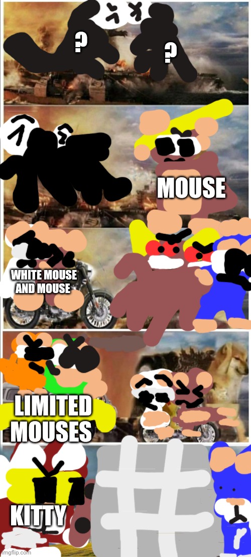 Kitty memes #4 | ? ? MOUSE; WHITE MOUSE AND MOUSE; LIMITED MOUSES; KITTY | image tagged in godzilla vs king kong vs doge vs buff doge vs tom,gattino | made w/ Imgflip meme maker