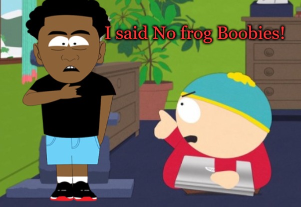 finger pointing | I said No frog Boobies! | image tagged in finger pointing | made w/ Imgflip meme maker
