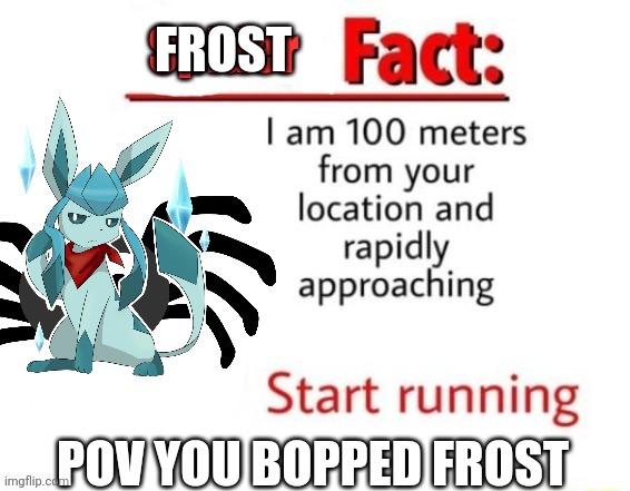 Frost fact | FROST; POV YOU BOPPED FROST | image tagged in spider fact | made w/ Imgflip meme maker