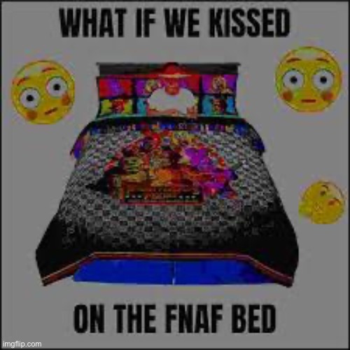 Fnaf bed | image tagged in fnaf bed | made w/ Imgflip meme maker