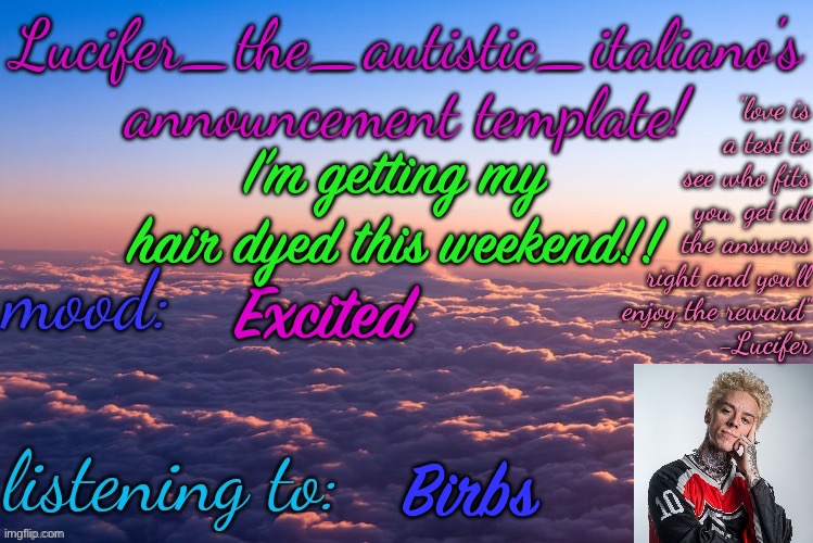 EEEEEE IM SO EXCITED | I’m getting my hair dyed this weekend!! Excited; Birbs | image tagged in lucifer_the_autistic_italiano's announcement template | made w/ Imgflip meme maker