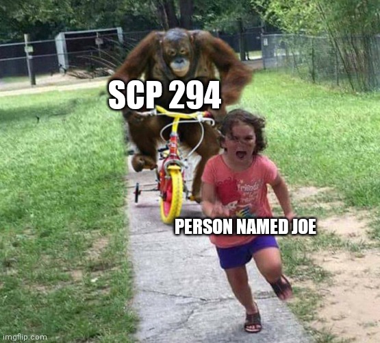 If u type joe in 294 then 294 would take a piece of someone named joe | SCP 294; PERSON NAMED JOE | image tagged in run | made w/ Imgflip meme maker