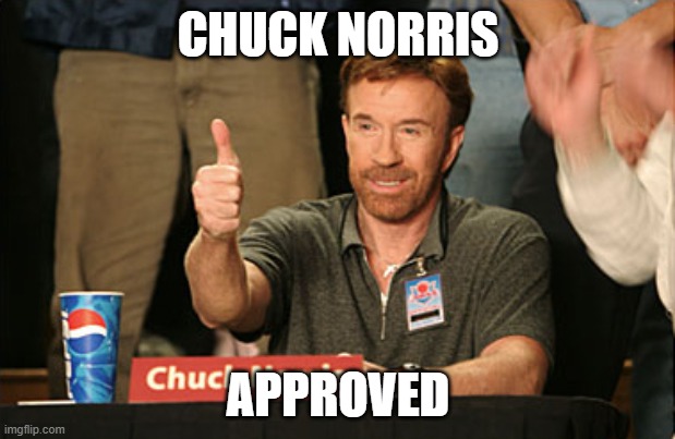 CHUCK NORRIS APPROVED | image tagged in memes,chuck norris approves,chuck norris | made w/ Imgflip meme maker