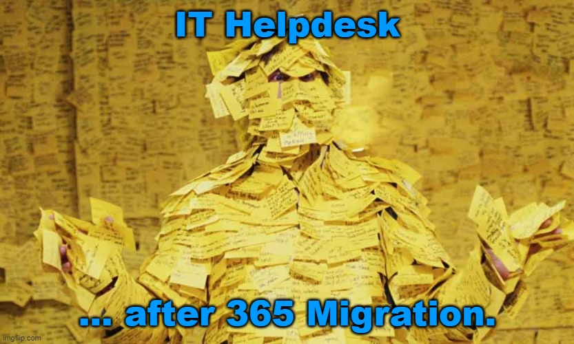 IT Helpdesk Tickets | IT Helpdesk; ... after 365 Migration. | image tagged in post-it notes,helpdesk,migration,tickets | made w/ Imgflip meme maker