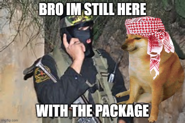 muslim phone | BRO IM STILL HERE; WITH THE PACKAGE | image tagged in muslim phone | made w/ Imgflip meme maker
