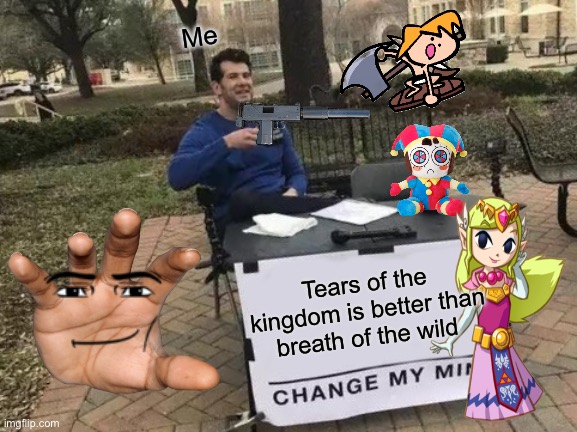 Change My Mind | Me; Tears of the kingdom is better than breath of the wild | image tagged in memes,change my mind | made w/ Imgflip meme maker