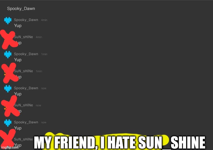 I Hate SuN_sHiNe | MY FRIEND, I HATE SUN_SHINE | made w/ Imgflip meme maker