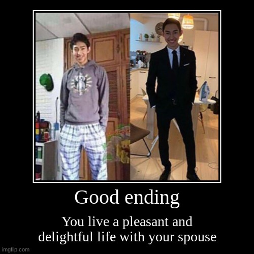 yay | Good ending | You live a pleasant and delightful life with your spouse | image tagged in funny,demotivationals | made w/ Imgflip demotivational maker