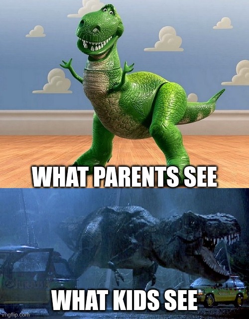 childhood imagination was crazy | WHAT PARENTS SEE; WHAT KIDS SEE | image tagged in jurassic park toy story t-rex | made w/ Imgflip meme maker