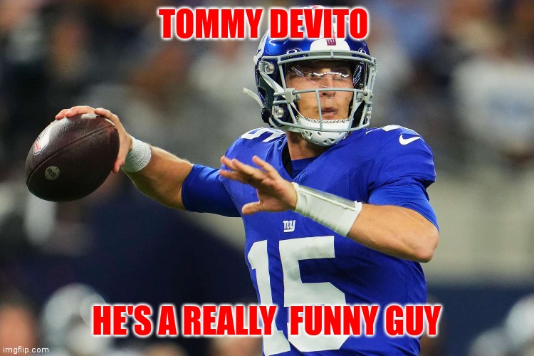 He's a Really funny guy | TOMMY DEVITO; HE'S A REALLY  FUNNY GUY | image tagged in funny memes | made w/ Imgflip meme maker