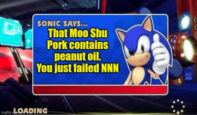 You just failed! | That Moo Shu Pork contains peanut oil. You just failed NNN | image tagged in sonic says,nnn,chinese food,nom nom nom | made w/ Imgflip meme maker