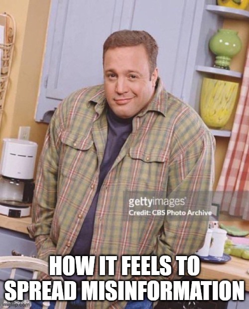 Kevin James | HOW IT FEELS TO SPREAD MISINFORMATION | image tagged in kevin james | made w/ Imgflip meme maker