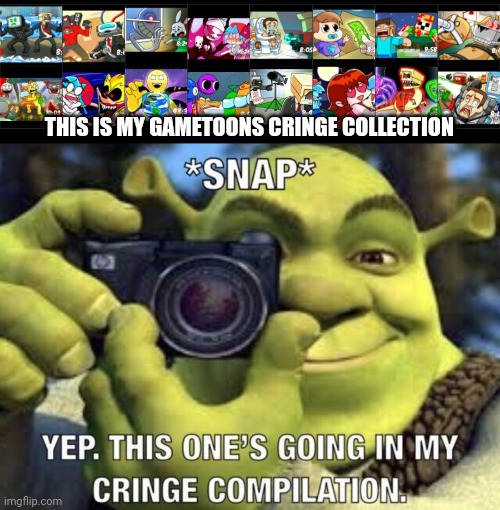 THIS IS MY GAMETOONS CRINGE COLLECTION | image tagged in yep this one's going in my cringe compilation | made w/ Imgflip meme maker