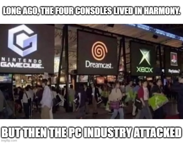 LONG AGO, THE FOUR CONSOLES LIVED IN HARMONY. BUT THEN THE PC INDUSTRY ATTACKED | image tagged in gaming | made w/ Imgflip meme maker
