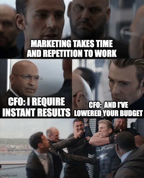 Marketing vs CFO | MARKETING TAKES TIME AND REPETITION TO WORK; CFO: I REQUIRE INSTANT RESULTS; CFO:  AND I'VE LOWERED YOUR BUDGET | image tagged in captain america elevator fight | made w/ Imgflip meme maker