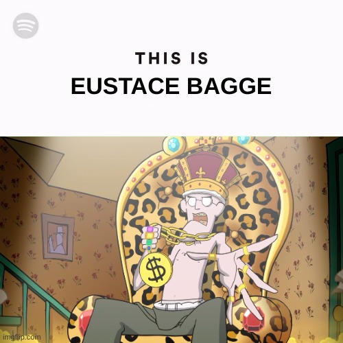STUPID DOG, YOU PLAYED NOSK-HOLLOW KNIGHT OST IN FRONT OF THE HOES | EUSTACE BAGGE | image tagged in spotify this is,why are you reading the tags,gay boy | made w/ Imgflip meme maker