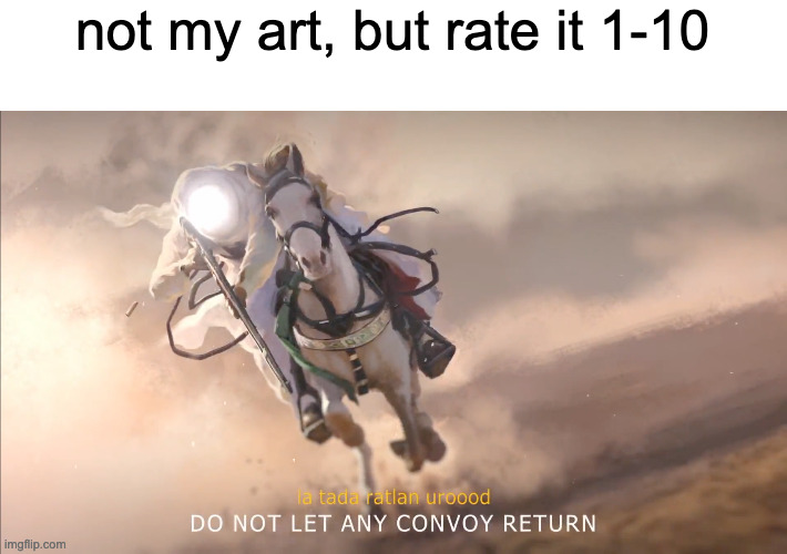 ignore the text | not my art, but rate it 1-10 | made w/ Imgflip meme maker