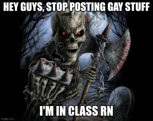 /j | HEY GUYS, STOP POSTING GAY STUFF; I'M IN CLASS RN | image tagged in bad to the bone | made w/ Imgflip meme maker