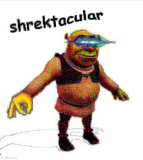 Shrektacular | image tagged in shrektacular | made w/ Imgflip meme maker