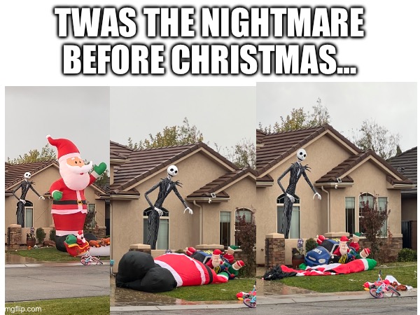 Nightmare before christmas | TWAS THE NIGHTMARE BEFORE CHRISTMAS… | image tagged in christmas | made w/ Imgflip meme maker
