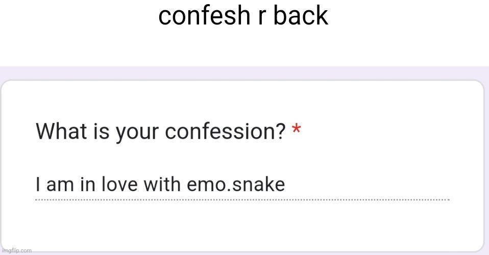 confesh r back | made w/ Imgflip meme maker