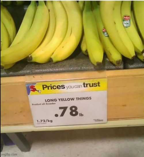 Mmm, I love me some long yellow things for 78 cents a pound | image tagged in you had one job,fails,prices,banana | made w/ Imgflip meme maker