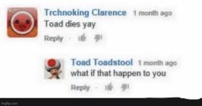 Toad dies | image tagged in toad dies | made w/ Imgflip meme maker