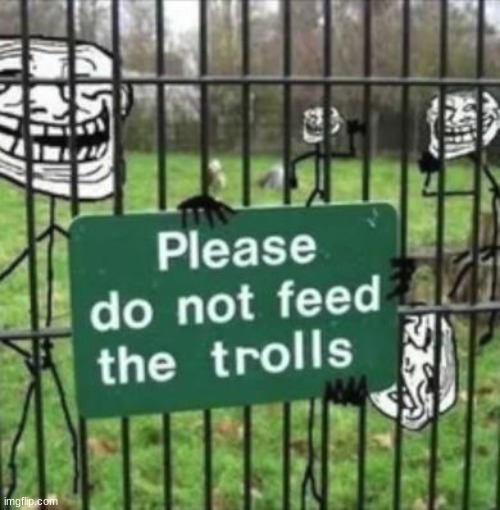 Please follow the rules, the last guy that fed them is now one of them. | image tagged in troll,memes,funny,troll face | made w/ Imgflip meme maker