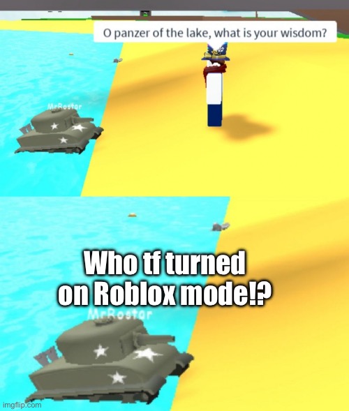 Oh Panzer of the lake that is your wisdom but… ROBLOX | Who tf turned on Roblox mode!? | image tagged in panzer of the lake but in roblox | made w/ Imgflip meme maker