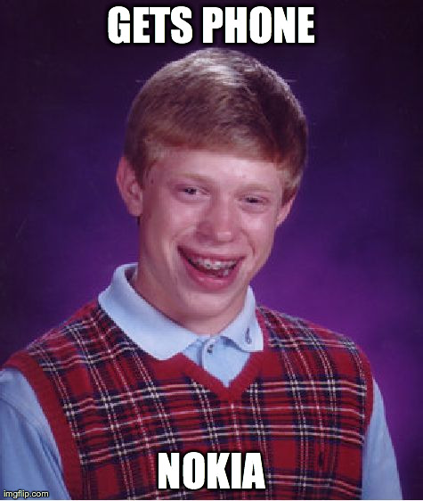 Bad Luck Brian Meme | GETS PHONE NOKIA | image tagged in memes,bad luck brian | made w/ Imgflip meme maker
