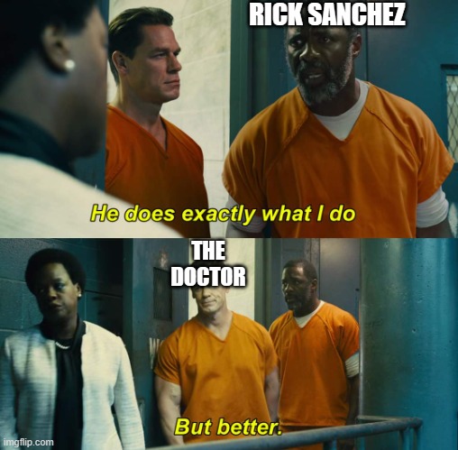 sorry Rick and Morty fans. He lost. | RICK SANCHEZ; THE DOCTOR | image tagged in he does exactly what i do but better,rick sanchez,the doctor,doctor who,death battle,rick and morty | made w/ Imgflip meme maker