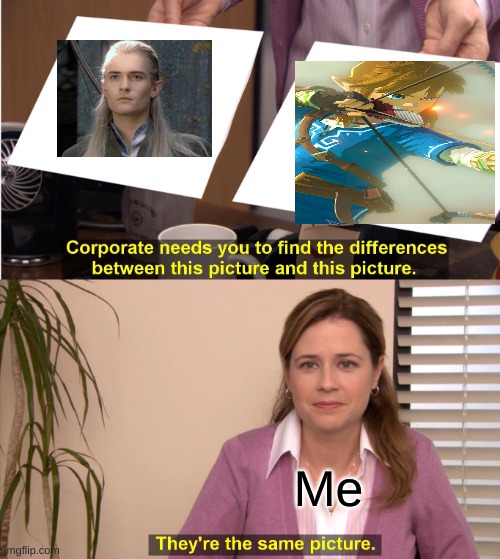 I just made this Connection today! Yes or no?! (Just so you know Left is Legolas from lord of the rings, right is Link from Lege | Me | image tagged in memes,they're the same picture | made w/ Imgflip meme maker