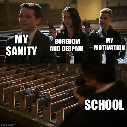 Can anyone relate? | MY SANITY; MY MOTIVATION; BOREDOM AND DESPAIR; SCHOOL | image tagged in assassination chain,memes,insanity,relatable,despair | made w/ Imgflip meme maker