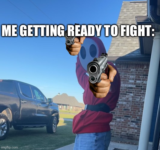 ME GETTING READY TO FIGHT: | made w/ Imgflip meme maker