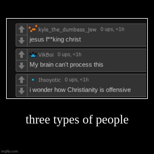 three types of people | | image tagged in demotivationals | made w/ Imgflip demotivational maker