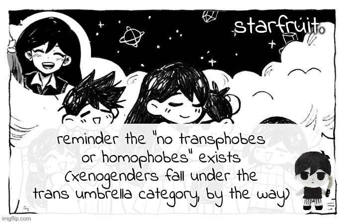 y'all need to read sometimes i think | reminder the "no transphobes or homophobes" exists (xenogenders fall under the trans umbrella category, by the way) | image tagged in oyasumi | made w/ Imgflip meme maker