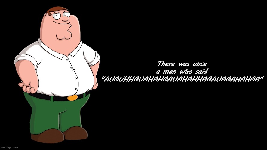 . | There was once a man who said 
"AUGUHHGUAHAHGAUAHAHHAGAUAGAHAHGA" | made w/ Imgflip meme maker