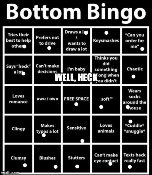 Bottom Bingo | WELL, HECK | image tagged in bottom bingo | made w/ Imgflip meme maker