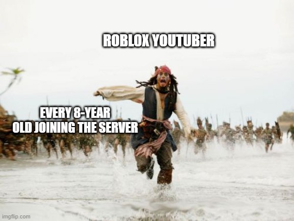 "IM UR BIGGEST FAN! CAN I GET A SCREENIE?" | ROBLOX YOUTUBER; EVERY 8-YEAR OLD JOINING THE SERVER | image tagged in memes,jack sparrow being chased,roblox,roblox meme,youtuber | made w/ Imgflip meme maker