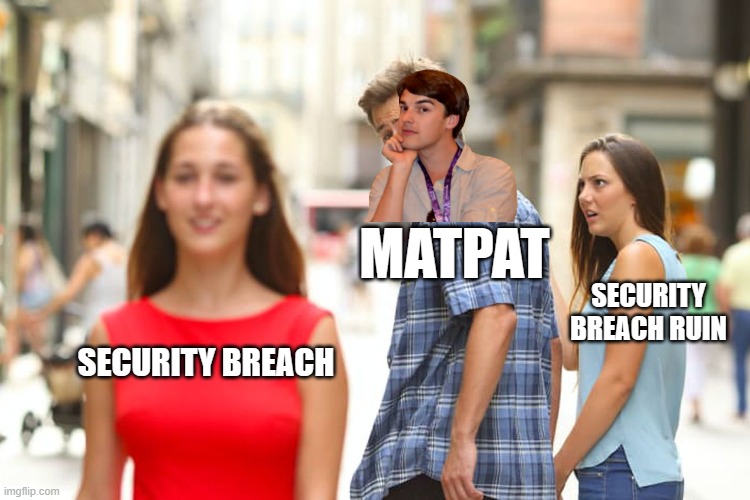 THATS JUST A THEORY | MATPAT; SECURITY BREACH RUIN; SECURITY BREACH | image tagged in memes,distracted boyfriend | made w/ Imgflip meme maker