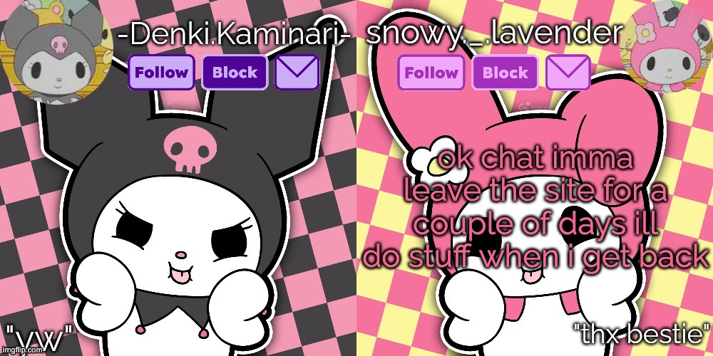 alot of irl stuff needs to get done so im taking a break | ok chat imma leave the site for a couple of days ill do stuff when i get back | image tagged in lavender denki temp | made w/ Imgflip meme maker