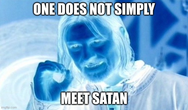 meeting satan | ONE DOES NOT SIMPLY; MEET SATAN | image tagged in memes,one does not simply | made w/ Imgflip meme maker